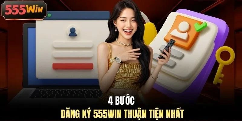4-buoc-dang-ky-555win-thuan-tien-nhat 4 bước đăng ký 555WIN thuận tiện nhất