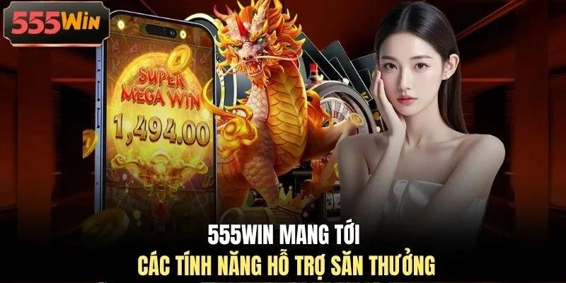 555win-mang-toi-cac-tinh-nang-ho-tro-san-thuong 555WIN mang tới các tính năng hỗ trợ săn thưởng