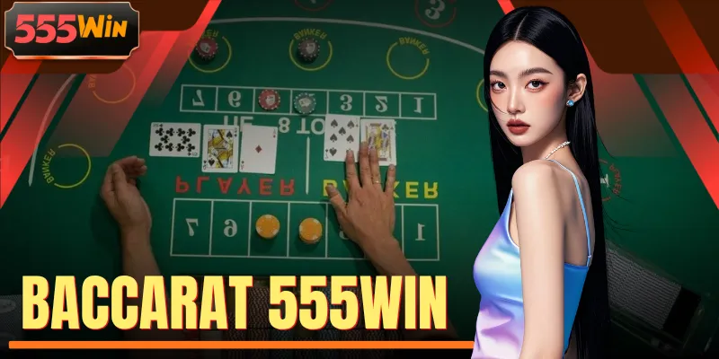 Baccarat 555WIN - 30+ Bàn, Giải Trí Qua Live Cùng Dealer