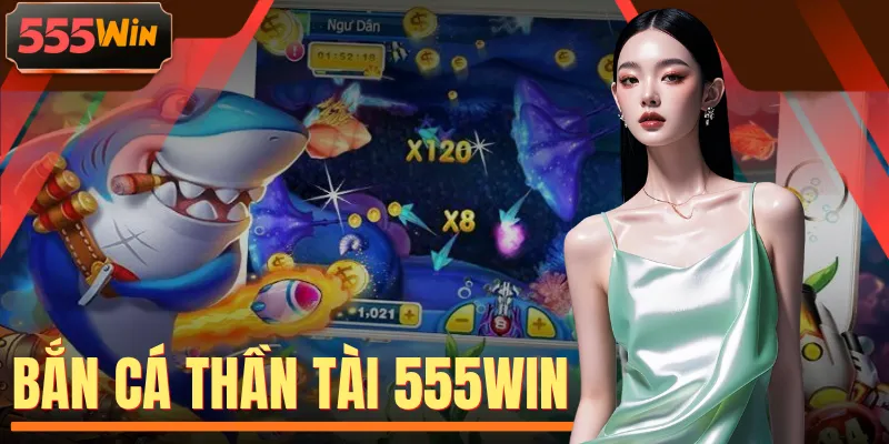 Bắn Cá Thần Tài 555WIN - 1 Chạm Triệu Hồi Linh Vật Vàng