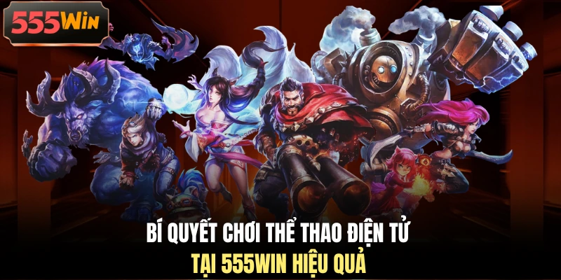 Bí quyết chơi thể thao điện tử tại 555WIN hiệu quả