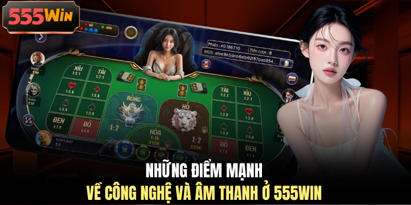 Những điểm mạnh về công nghệ và âm thanh ở 555WIN