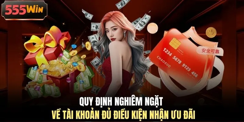 Quy định nghiêm ngặt về tài khoản đủ điều kiện nhận ưu đãi 