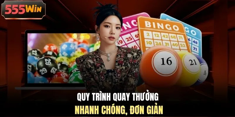 Quy trình quay thưởng nhanh chóng, đơn giản