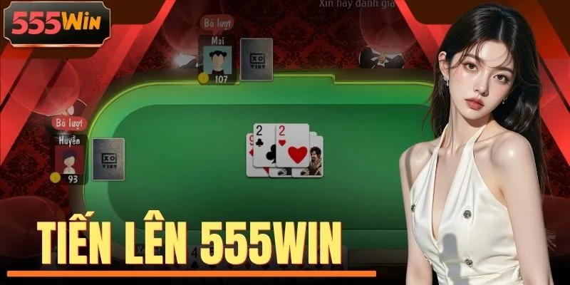 Tiến Lên 555WIN - 20+ Phòng So Tài, Luật Chơi Dễ Nắm Bắt