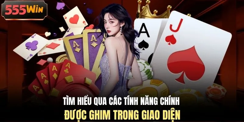 Tìm hiểu qua các tính năng chính được ghim trong giao diện