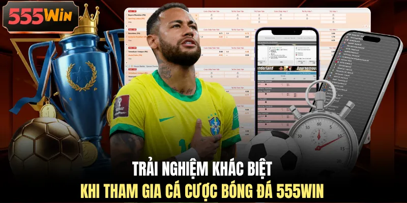 Trải nghiệm khác biệt khi tham gia cá cược bóng đá 555WIN