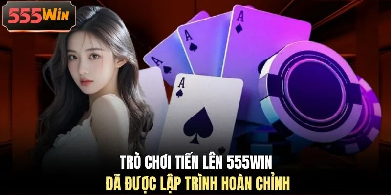 Trò chơi tiến lên 555WIN đã được lập trình hoàn chỉnh